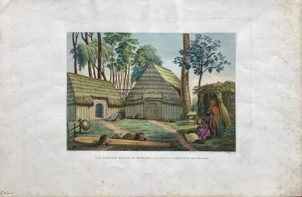"HAWAII"; “ÎLES SANDWICH: MAISONS DE KRAÏMOKOU, Premier Ministre du Roi; FABRICATION DES ÉTOFFES” [Sandwich Islands: Houses of Kalanimoku, Prime Minister of the King; Fabric Making]. "Voyage autour du monde" under the command of Louis de Freycinet